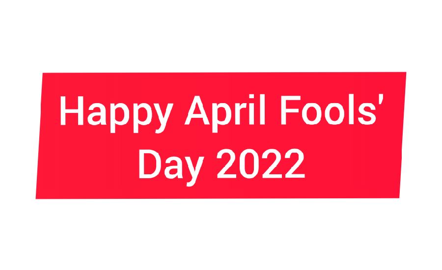 Happy April Fools' Day 2022